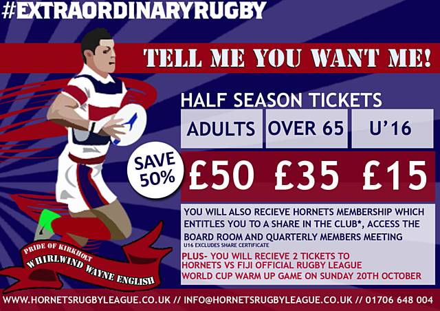 EXTRAORDINARY half season ticket deal, the last 5 home games of the season, the Fiji vs Hornets RLWC Warm Up match and a club membership