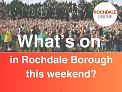 Lots to do in and around Rochdale borough this weekend: